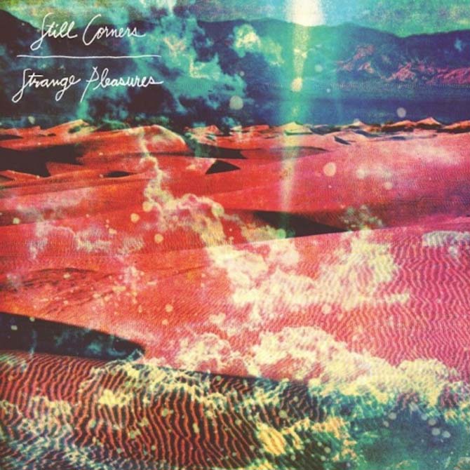 Review: Still Corners, "Strange Pleasures"