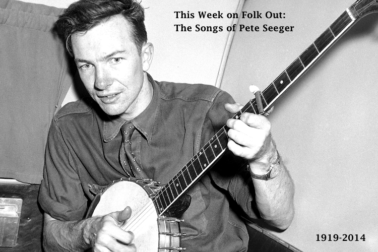 Folk Out Playlist: Jan. 30, 2014 - The Songs of Pete Seeger