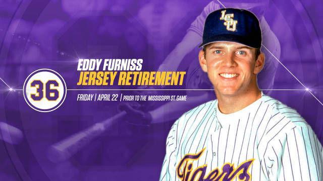 Eddy Furniss' No. 36 jersey will be retired prior to LSU's series opener against Mississippi State on April 22, 2016.